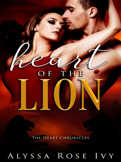 Title details for Heart of the Lion (The Heart Chronicles #2) by Alyssa Rose Ivy - Available